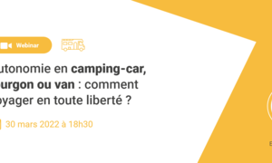 WEBINAR - Autonomie en camping-car, fourgon ou van : comment voyager en toute liberté ?